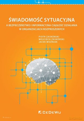 Świadomość sytuacyjna a bezpieczeństwo i informacyjna ciągłość działania w organizacjach rozproszony - Piotr Zaskórski, Wojciech Zaskórski [KSIĄŻKA]