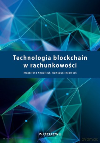 Technologia blockchain w rachunkowości - Magdalena Kowalczyk, Remigiusz Napiecek [KSIĄŻKA]