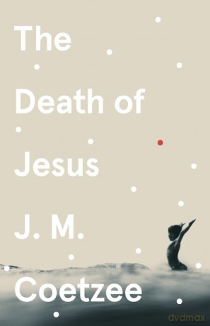 The Death of Jesus - J.M. Coetzee [KSIĄŻKA]