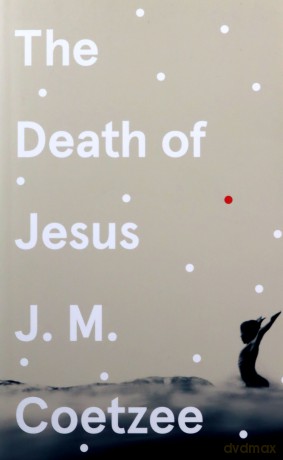 The Death of Jesus - J.M. Coetzee [KSIĄŻKA]