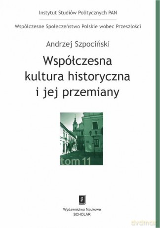 Współczesna kultura historyczna i jej przemiany - Andrzej Szpociński [KSIĄŻKA]