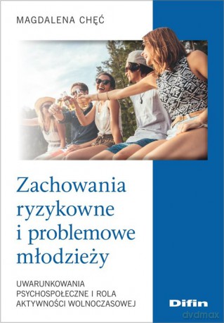 Zachowania ryzykowne i problemowe młodzieży - Magdalena Chęć [KSIĄŻKA]