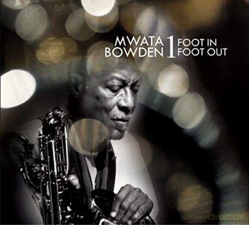 Mwata Bowden: 1 Foot In-1 Foot Out [CD]