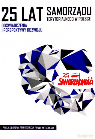 25 lat samorządu terytorialnego w Polsce. Doświadczenia i perspektywy rozwoju - Antkowiak Paweł Red. [KSIĄŻKA]