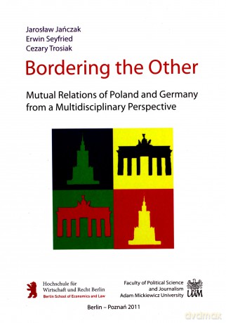 Bordering the Other. Mutual Relations of Poland and Germany from a Multidisciplinary Perspective [KSIĄŻKA]