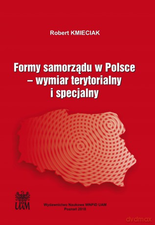 Formy samorządu w Polsce. Wymiar terytorialny i specjalny - Robert Kmieciak [KSIĄŻKA]