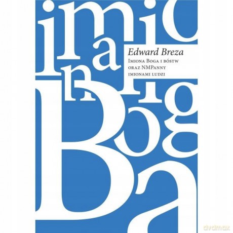 Imiona Boga i bóstw oraz NMPanny imionami ludzi (Hagionimy) - Edward Breza [KSIĄŻKA]