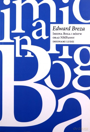 Imiona Boga i bóstw oraz NMPanny imionami ludzi (Hagionimy) - Edward Breza [KSIĄŻKA]