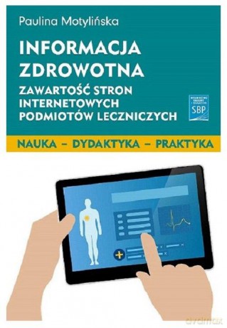 Informacja zdrowotna. Zawartość stron internetowych podmiotów leczniczych - Paulina Motylińska [KSIĄŻKA]
