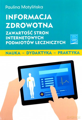 Informacja zdrowotna. Zawartość stron internetowych podmiotów leczniczych - Paulina Motylińska [KSIĄŻKA]