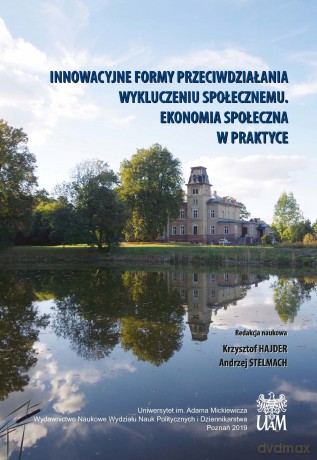 Innowacyjne formy przeciwdziałania wykluczeniu społecznemu. Ekonomia społeczna w praktyce - Krzysztof Hajder, Andrzej Stelmach [KSIĄŻKA]