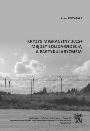 Kryzys migracyjny 2015+ między solidarnością a partykularyzmem - Anna Potyrała [KSIĄŻKA]