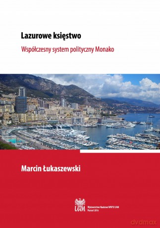 Lazurowe księstwo. Współczesny system polityczny Monako - Marcin Łukaszewski [KSIĄŻKA]