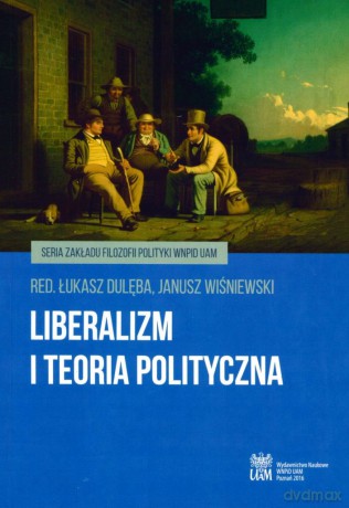 Liberalizm i teoria polityczna - Łukasz Dulęba, Janusz Wiśniewski [KSIĄŻKA]