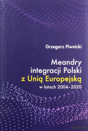 Meandry integracji Polski z Unią Europejską - Grzegorz Piwnicki [KSIĄŻKA]
