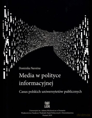 Media w polityce informacyjnej. Casus polskich uniwersytetów publicznych - Dominika Narożna [KSIĄŻKA]
