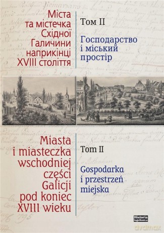 Miasta i miasteczka wschodniej części Galicji pod koniec XVIII wieku (Tom 2) [KSIĄŻKA]