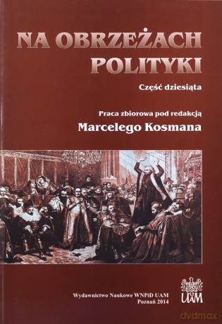 Na obrzeżach polityki. Część dziesiąta - Kosman Marceli Red. [KSIĄŻKA]