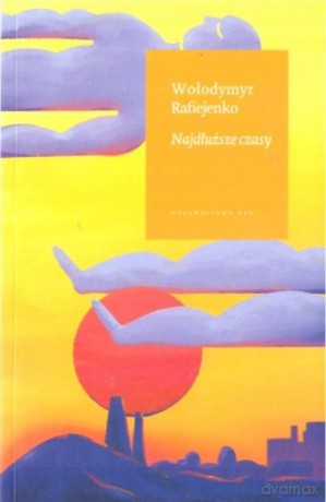Najdłuższe czasy - Wołodymyr Rafiejenko [KSIĄŻKA]