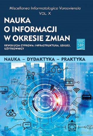 Nauka o informacji w okresie zmian. Vol X. Rewolucja cyfrowa: infrastruktura, usługi, użytkownicy [KSIĄŻKA]