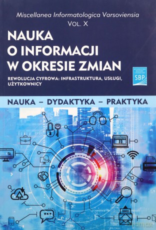 Nauka o informacji w okresie zmian. Vol X. Rewolucja cyfrowa: infrastruktura, usługi, użytkownicy [KSIĄŻKA]