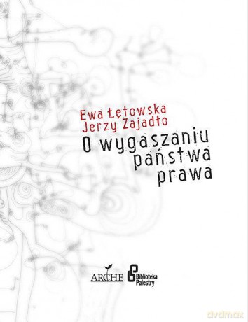 O wygaszaniu państwa prawa - Ewa Łętowska, Jerzy Zajadło [KSIĄŻKA]