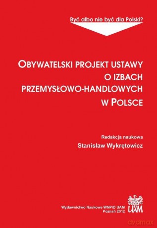 Obywatelski projekt ustawy o izbach przemysłowo-handlowych w Polsce - Wykrętowicz Stanisław Red. [KSIĄŻKA]
