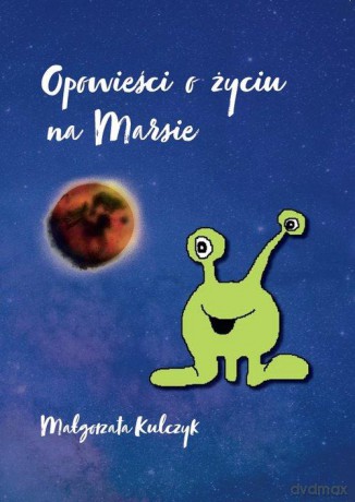 Opowieści o życiu na Marsie - Małgorzata Kulczyk [KSIĄŻKA]