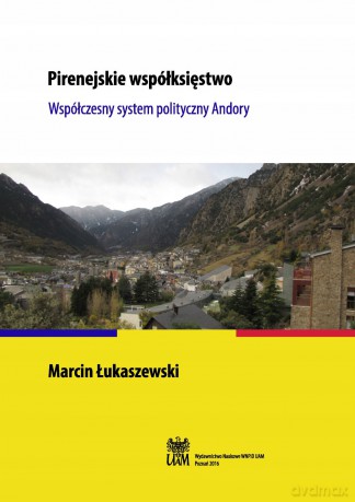 Pirenejskie współksięstwo. Współczesny system polityczny Andory - Marcin Łukaszewski [KSIĄŻKA]