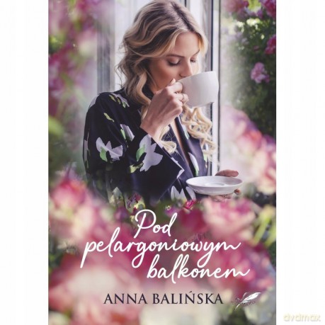Pod pelargoniowym balkonem - Anna Balińska [KSIĄŻKA]