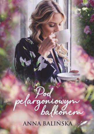 Pod pelargoniowym balkonem - Anna Balińska [KSIĄŻKA]