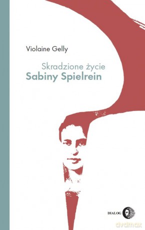 Skradzione życie Sabiny Spielrein - Violaine Gelly [KSIĄŻKA]