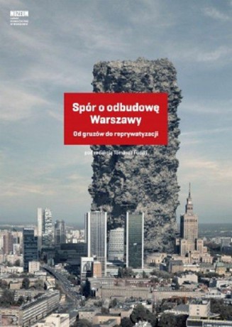 Spór o odbudowę Warszawy. Od gruzów do reprywatyzacji - Tomasz Fudala [KSIĄŻKA]
