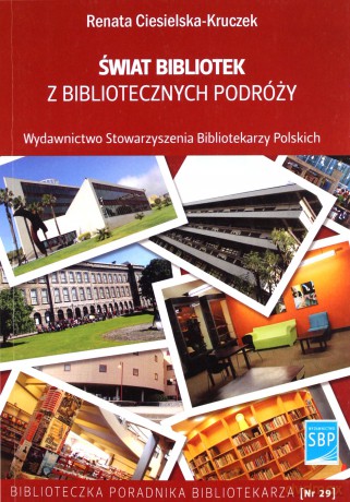 Świat bibliotek z bibliotecznych podróży - R. Ciesielska-Kruczek [KSIĄŻKA]