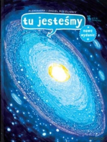 Tu jesteśmy - Aleksandra Mizielińska, Daniel Mizieliński [KSIĄŻKA]