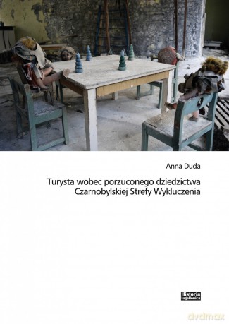 Turysta wobec porzuconego dziedzictwa Czarnobylskiej Strefy Wykluczenia - Anna Duda [KSIĄŻKA]
