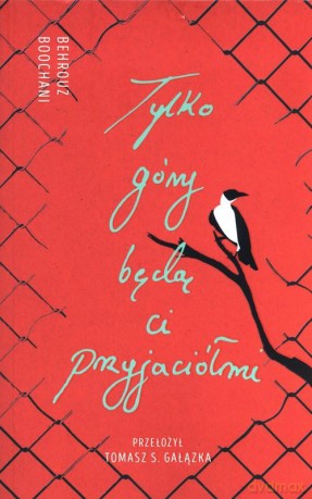 Tylko góry będą ci przyjaciółmi - Behrouz Boochani [KSIĄŻKA]