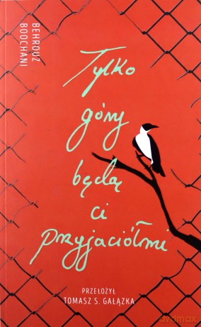 Tylko góry będą ci przyjaciółmi - Behrouz Boochani [KSIĄŻKA]