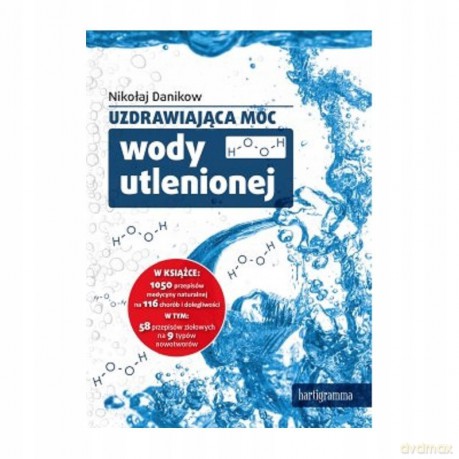Uzdrawiająca moc wody utlenionej - Nikołaj Danikow [KSIĄŻKA]