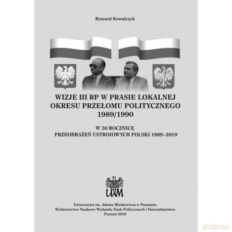 Wizje III RP w prasie lokalnej okresu przełomu politycznego 1989/1990 - Ryszard Kowalczyk [KSIĄŻKA]