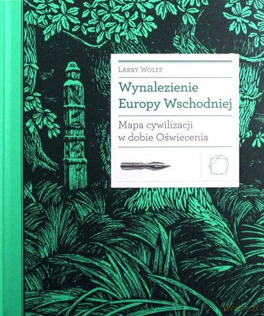 Wynalezienie Europy Wschodniej. Mapa cywilizacji w dobie oświecenia - Larry Wolff [KSIĄŻKA]