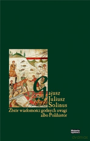 Zbiór wiadomości godnych uwagi albo Polihistor - Gajusz Solinus [KSIĄŻKA]