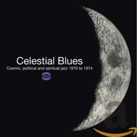 Celestial Blues - Cosmic. Political And Spiritual Jazz 1970 To 1975 [CD]