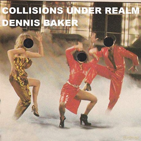 Dennis Baker: Collisions Under Realm [CD]