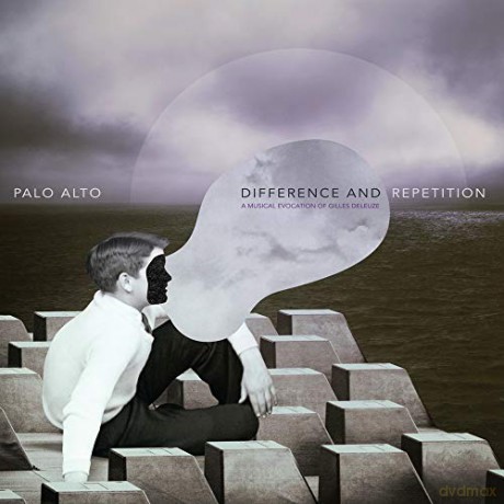 Palo Alto: Difference And Repetition: A Musical Evocation Of Gilles Deleuze [CD]
