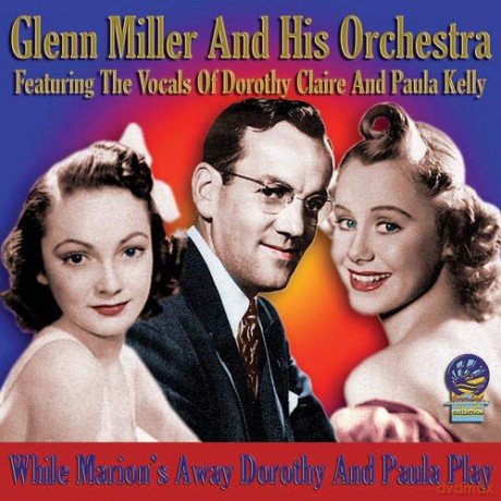 Glenn Miller And His Orchestra: While Marions Away Dorothy And Paula Play [CD]