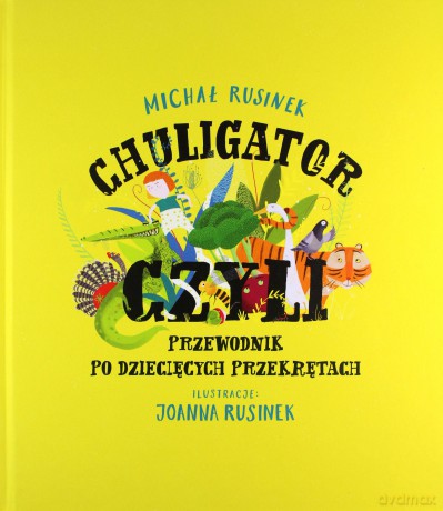 Chuligator, czyli przewodnik po dziecięcych przekrętach - Michał Rusinek [KSIĄŻKA]