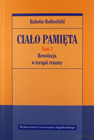 Ciało pamięta. Rewolucja w terapii traumy (Tom 2) - Babette Rothschild [KSIĄŻKA]
