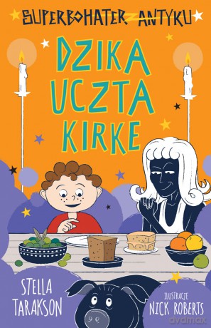 Dzika uczta Kirke. Superbohater z antyku (Tom 7) - Stella Tarakson [KSIĄŻKA]