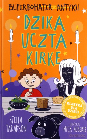 Dzika uczta Kirke. Superbohater z antyku (Tom 7) - Stella Tarakson [KSIĄŻKA]